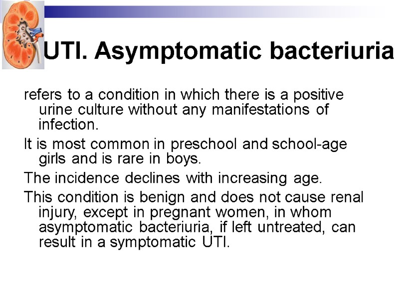 UTI. Asymptomatic bacteriuria refers to a condition in which there is a positive urine